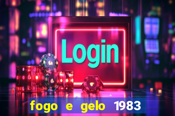 fogo e gelo 1983 dublado download